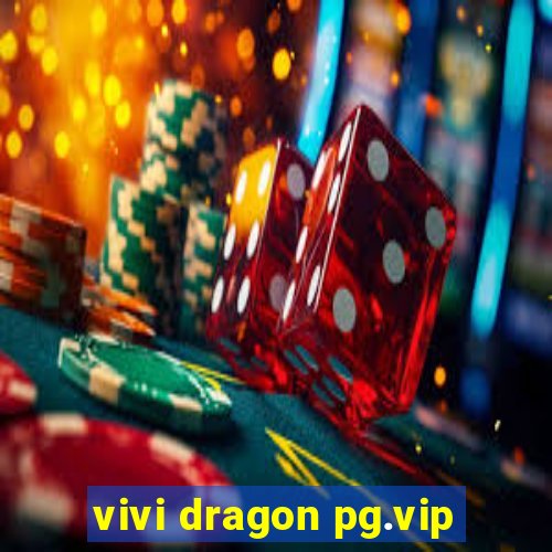 vivi dragon pg.vip